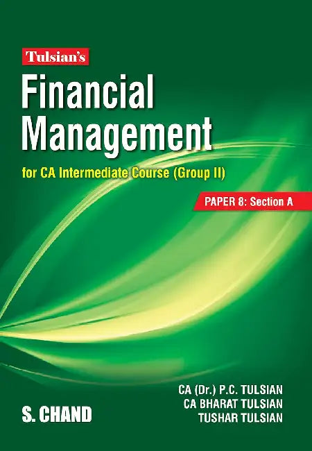 Tulsian’s Financial Management for CA Intermediate Course (Group II): [PAPER 8: Section A] by P C Tulsian