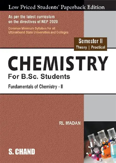 Chemistry for B.Sc. Students Semester II (Theory | Practical) Fundamentals of Chemistry-II: NEP 2020 Universities of Uttarakhand by R L Madan
