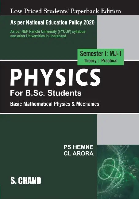 Physics For B.Sc. Students Semester I: MJ-1 | Basic Mathematical Physics & Mechanics - NEP 2020 - For the University of Jharkhand by C L Arora