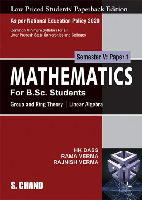 Mathematics For B.Sc. Students: Semester V: Paper 1 | Group and Ring Theory | Linear Algebra - NEP 2020 For the Universities of Uttar Pradesh by H K Dass