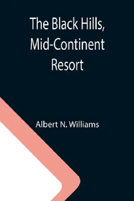 The Black Hills, Mid-Continent Resort by Albert N. Williams