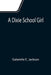 A Dixie School Girl by Gabrielle E. Jackson