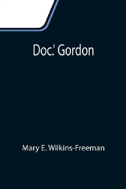 Doc.' Gordon by Mary E. Wilkins-Freeman
