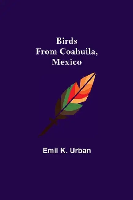 Birds from Coahuila, Mexico by Emil K. Urban