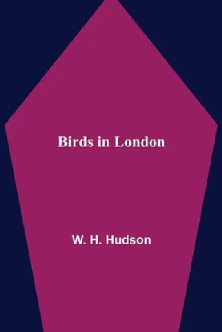 Birds in London by W. H. Hudson