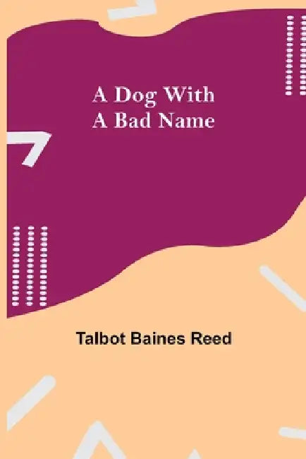 A Dog with a Bad Name by Talbot Baines Reed