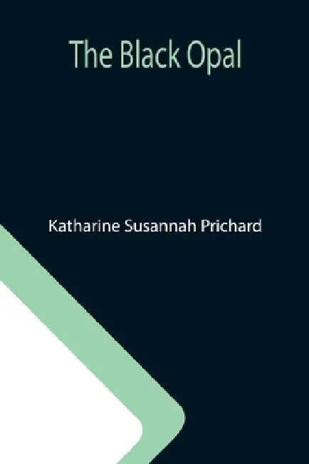 The Black Opal by Katharine Susannah Prichard