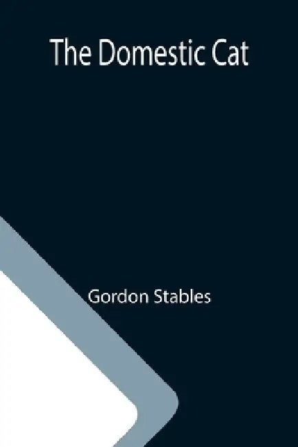 The Domestic Cat by Gordon Stables