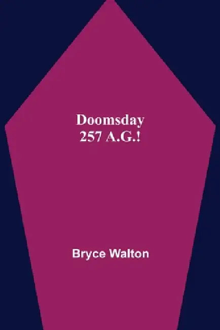 Doomsday 257 A.G.! by Bryce Walton
