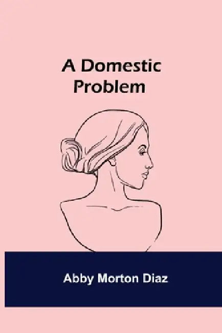 A Domestic Problem by Abby Morton Diaz