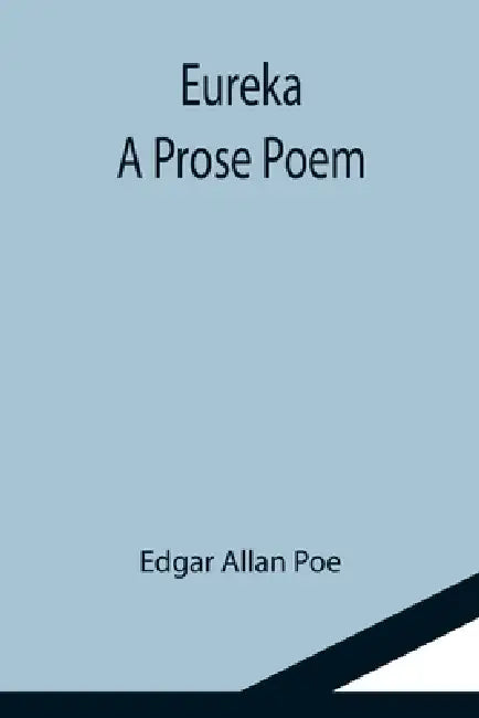 Eureka: A Prose Poem by Edgar Allan Poe