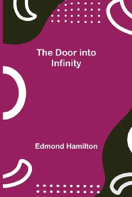 The Door into Infinity by Edmond Hamilton