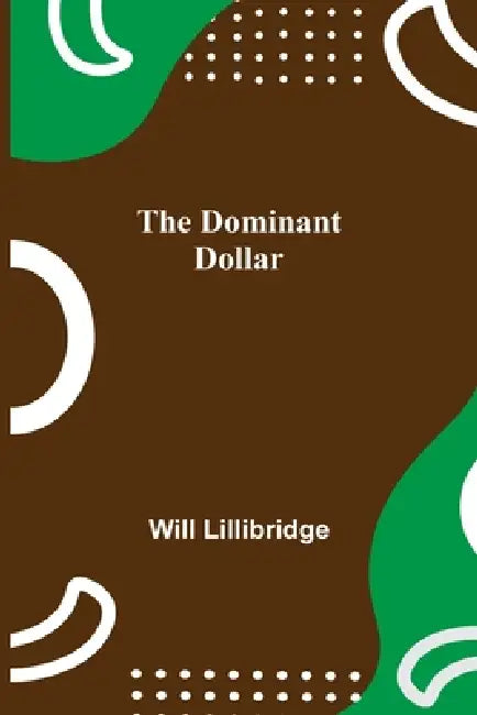 The Dominant Dollar by Will Lillibridge