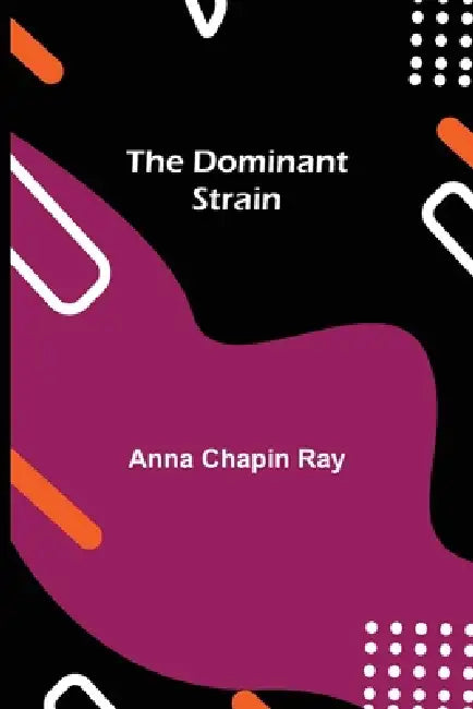 The Dominant Strain by Anna Chapin Ray