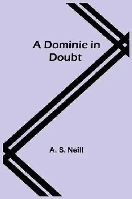 A Dominie in Doubt by A. S. Neill