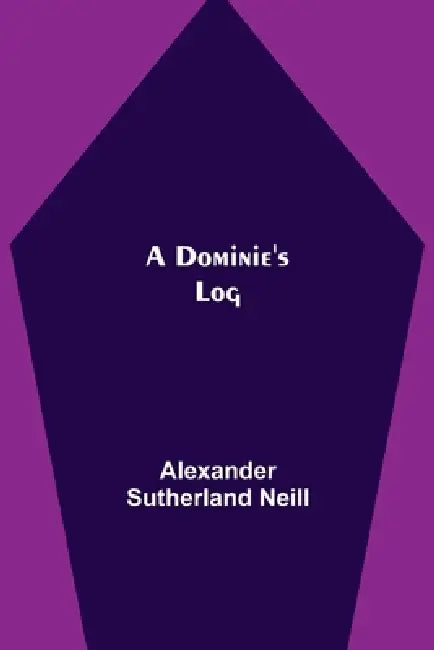 A Dominie's Log by Alexander Sutherland Neill