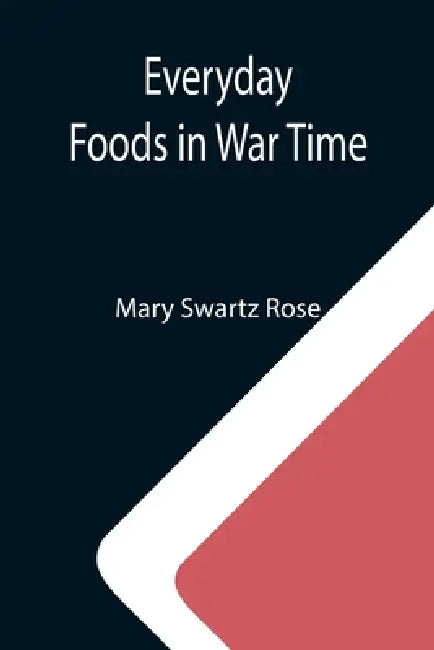 Everyday Foods in War Time by Mary Swartz Rose