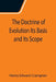 The Doctrine of Evolution Its Basis and Its Scope by Henry Edward Crampton