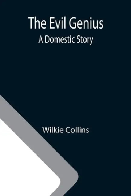 The Evil Genius: A Domestic Story by Wilkie Collins