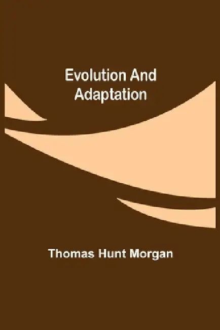 Evolution and Adaptation by Thomas Hunt Morgan