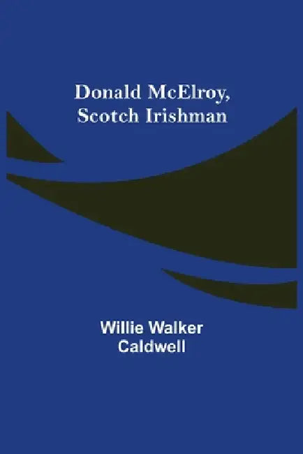 Donald McElroy, Scotch Irishman by Willie Walker Caldwell