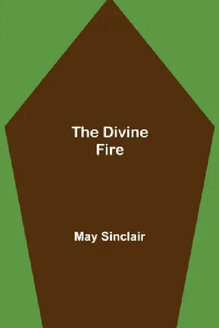 The Divine Fire by May Sinclair