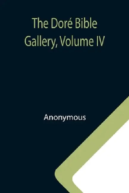 The Doré Bible Gallery, Volume IV by Anonymous