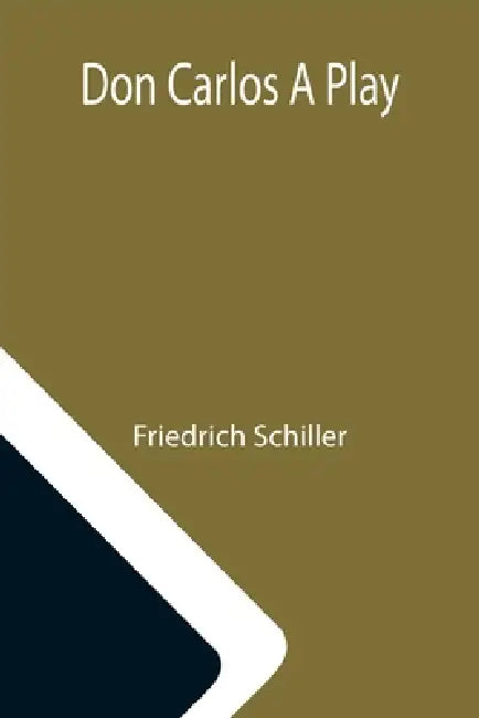 Don Carlos A Play by Friedrich Schiller