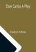 Don Carlos A Play by Friedrich Schiller