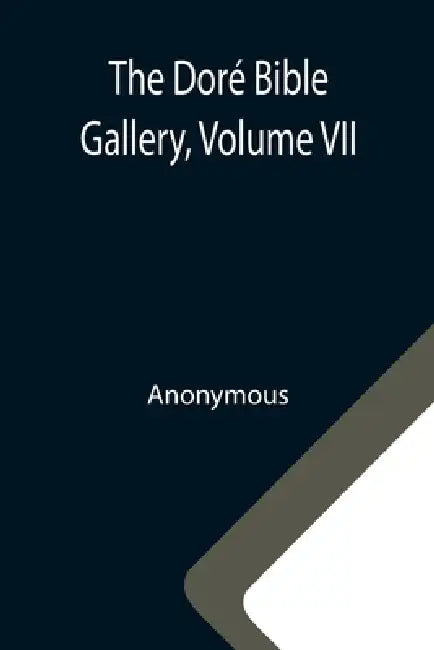The Doré Bible Gallery, Volume VII by Anonymous