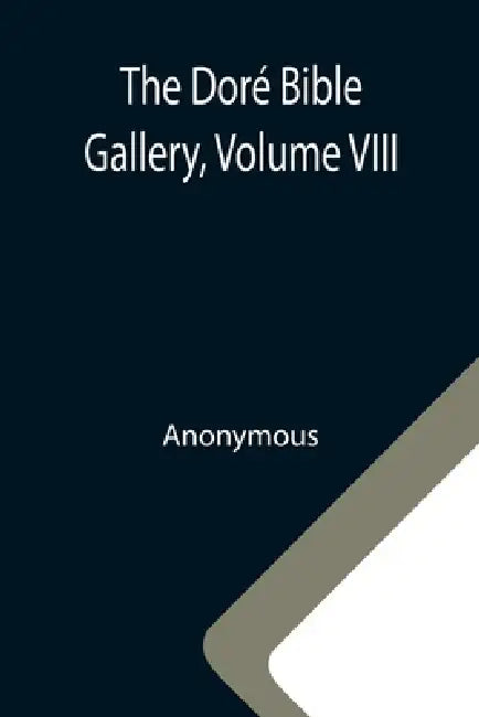 The Doré Bible Gallery, Volume VIII by Anonymous