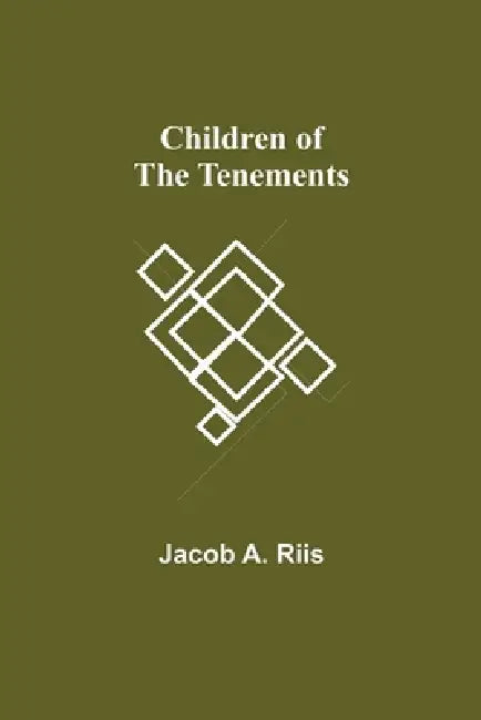 Children of the Tenements by Jacob A. Riis