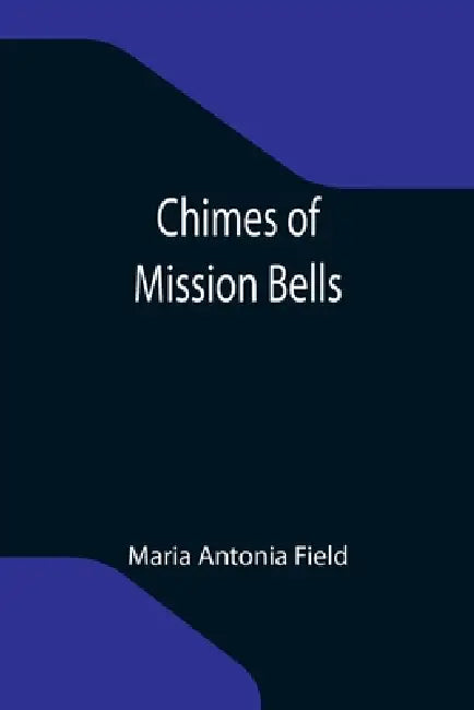Chimes of Mission Bells by Maria Antonia Field