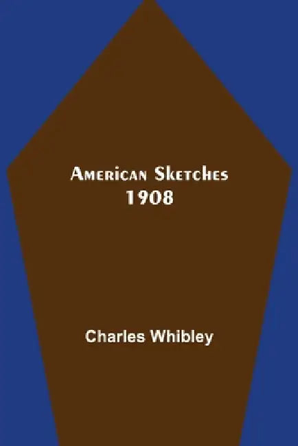 American Sketches 1908 by Charles Whibley