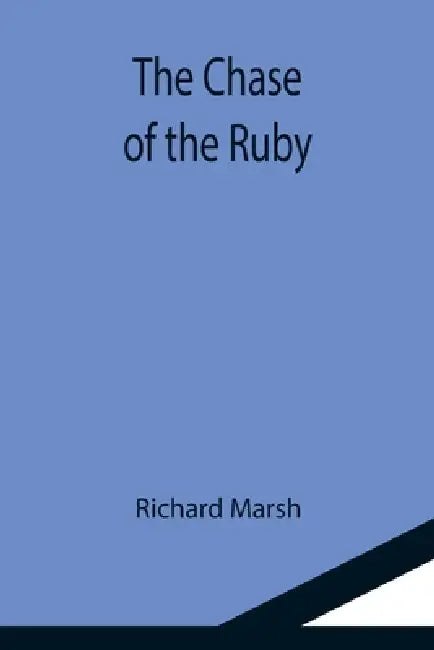 The Chase of the Ruby by Richard Marsh