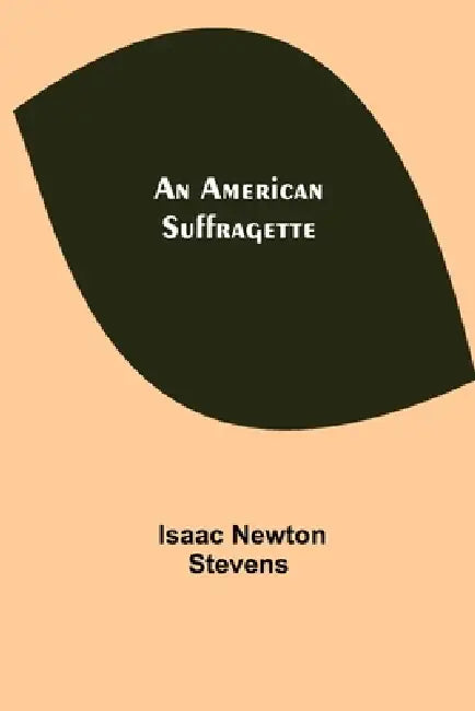 An American Suffragette by Isaac Newton Stevens