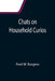Chats on Household Curios by Fred W. Burgess