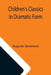 Children's Classics In Dramatic Form by Augusta Stevenson