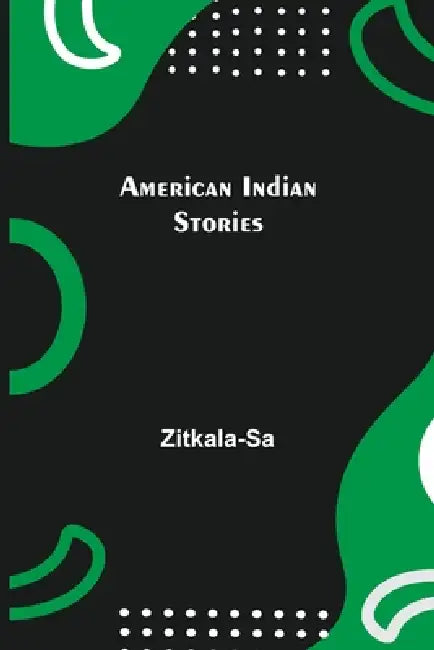 American Indian Stories by Zitkala-Sa