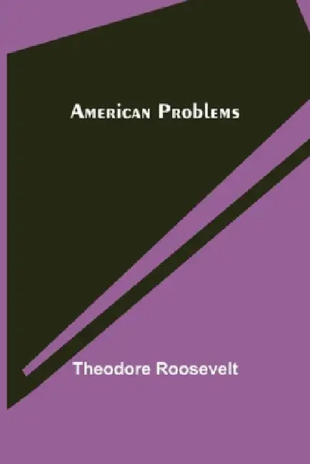 American problems by Theodore Roosevelt