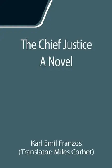 The Chief Justice; A Novel by Karl Emil Franzos, Miles Corbet