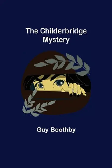 The Childerbridge Mystery by Guy Boothby