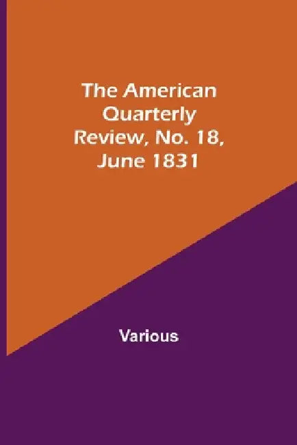 The American Quarterly Review, No. 18, June 1831 by Various