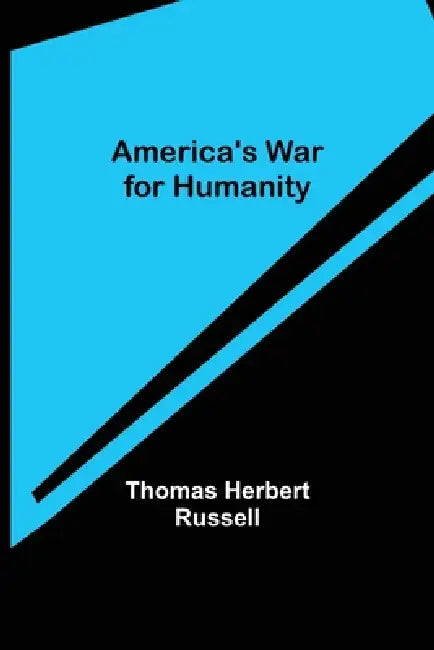 America's War for Humanity by Thomas Herbert Russell