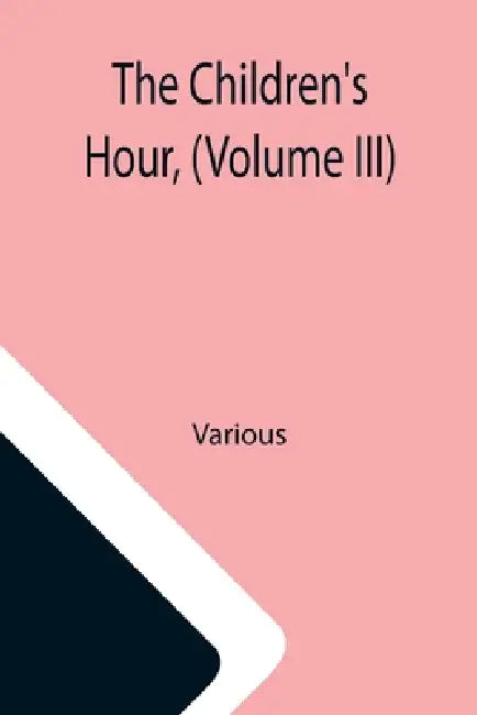 The Children's Hour, (Volume III) by Various