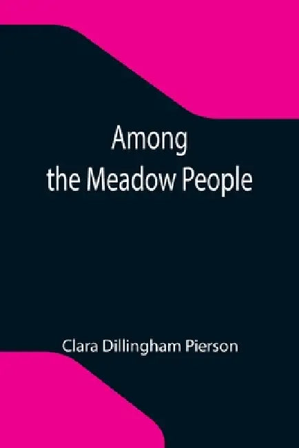 Among the Meadow People by Clara Dillingham Pierson