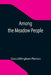 Among the Meadow People by Clara Dillingham Pierson