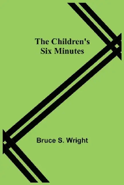 The Children's Six Minutes by Bruce S. Wright
