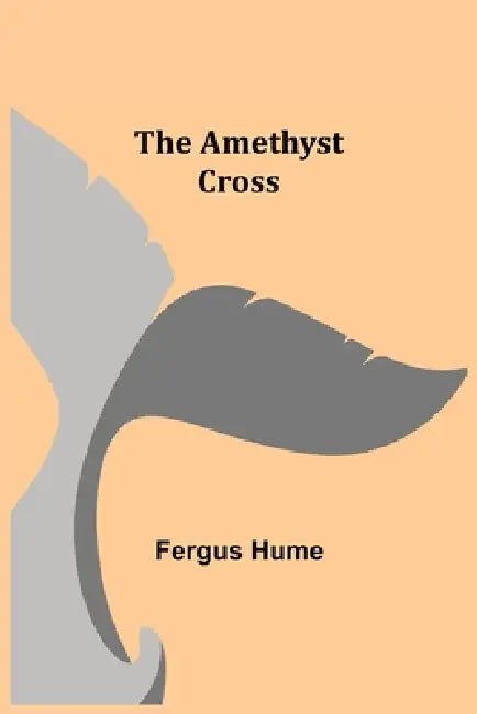 The Amethyst Cross by Fergus Hume