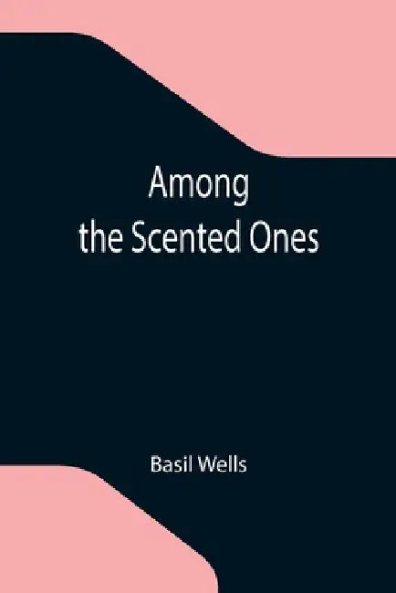 Among the Scented Ones by Basil Wells